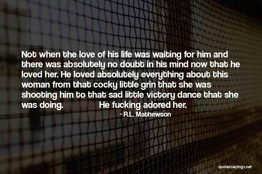 Sad Of Love Quotes By R.L. Mathewson Sad Of Love Quotes By R.L. Mathewson