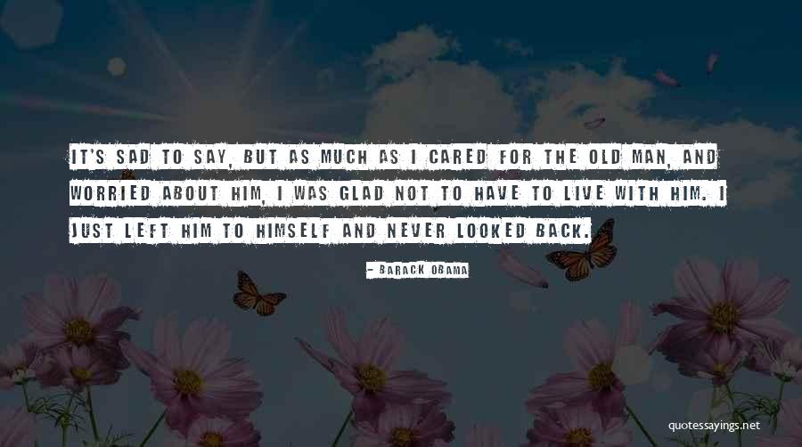 Sad Old Man Quotes By Barack Obama Sad Old Man Quotes By Barack Obama