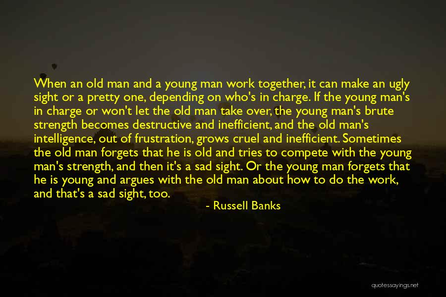 Sad Old Man Quotes By Russell Banks Sad Old Man Quotes By Russell Banks