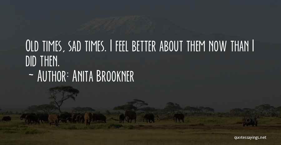 Sad Old Times Quotes By Anita Brookner