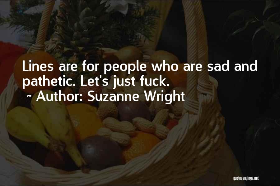 Sad Pathetic Quotes By Suzanne Wright