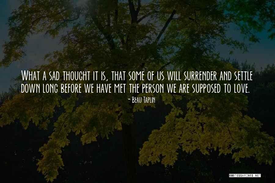 Sad Person Quotes By Beau Taplin Sad Person Quotes By Beau Taplin