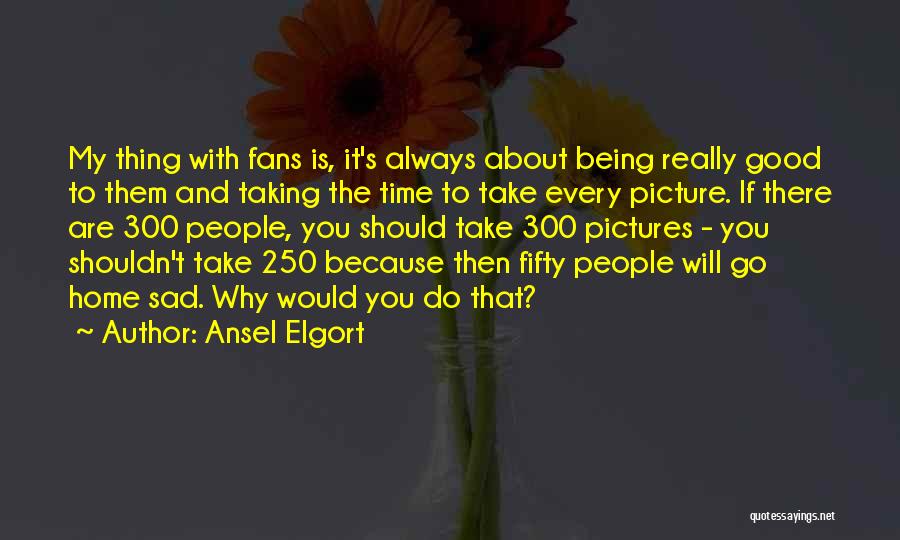 Sad Pictures Quotes By Ansel Elgort