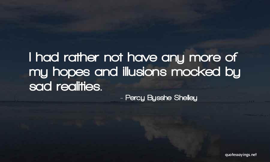 Sad Realities Quotes By Percy Bysshe Shelley Sad Realities Quotes By Percy Bysshe Shelley