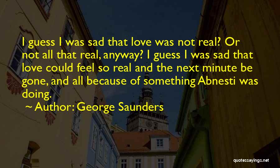 Sad Reality Quotes By George Saunders