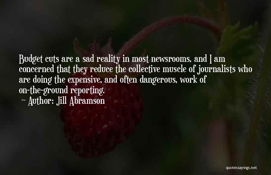 Sad Reality Quotes By Jill Abramson