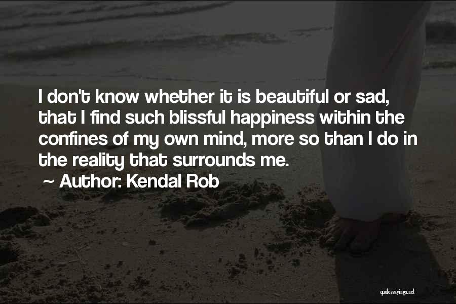 Sad Reality Quotes By Kendal Rob