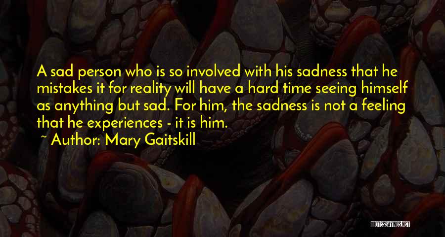 Sad Reality Quotes By Mary Gaitskill