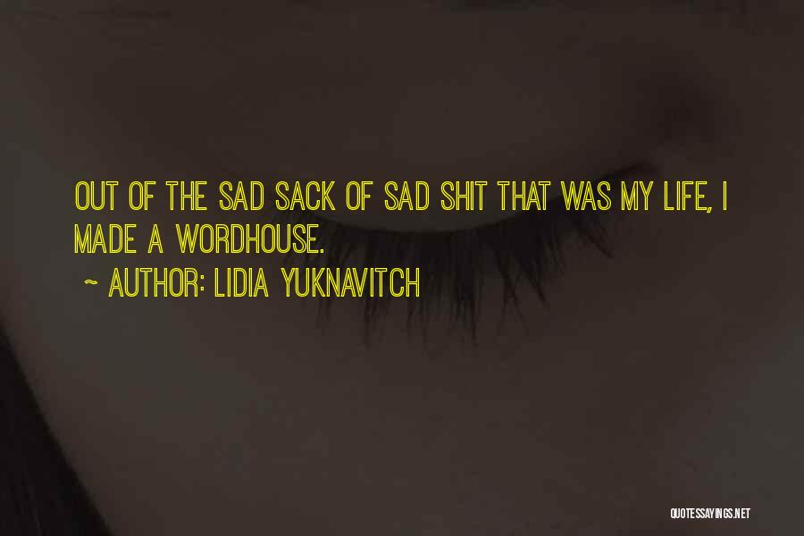 Sad Sack Quotes By Lidia Yuknavitch