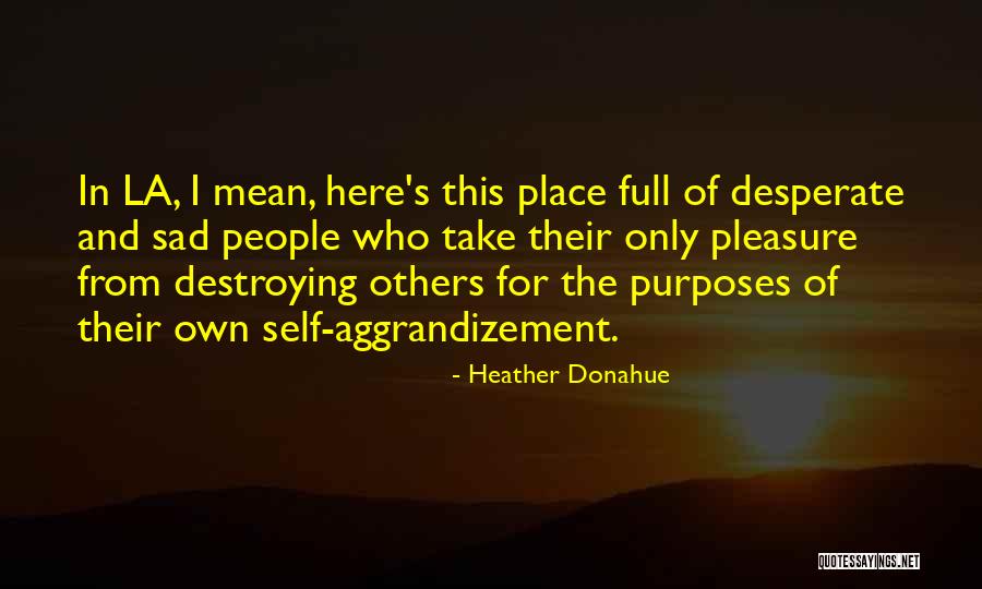 Sad Self Quotes By Heather Donahue Sad Self Quotes By Heather Donahue