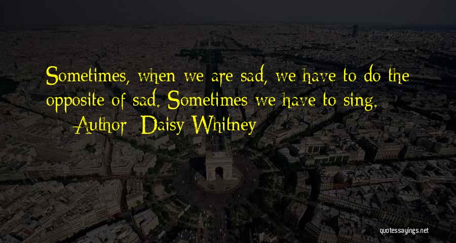 Sad Sometimes Quotes By Daisy Whitney