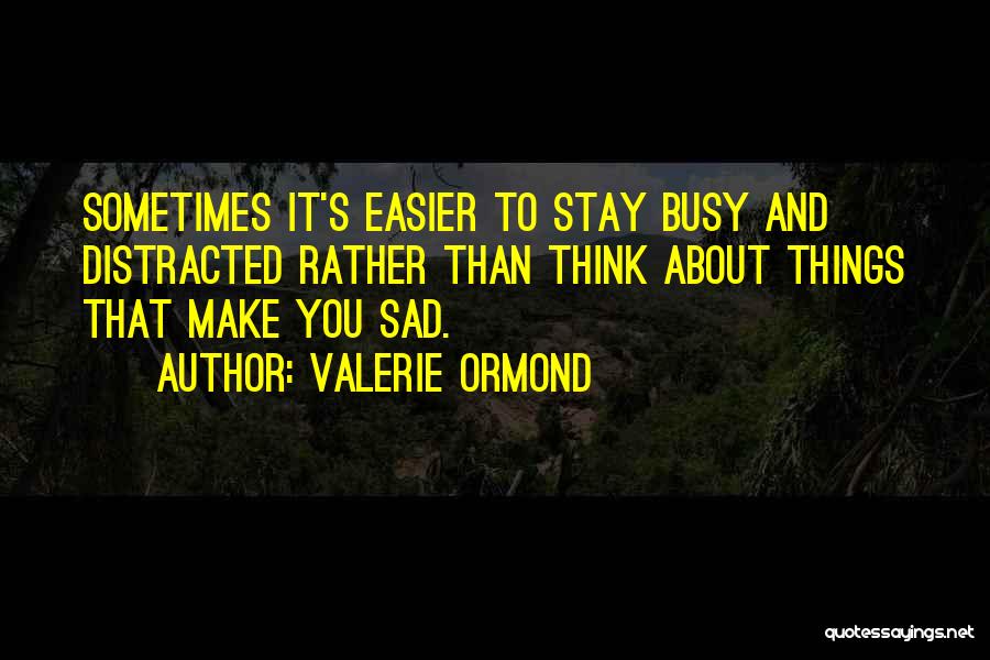 Sad Sometimes Quotes By Valerie Ormond
