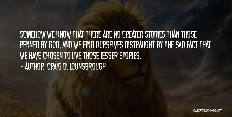 Sad Stories Quotes By Craig D. Lounsbrough