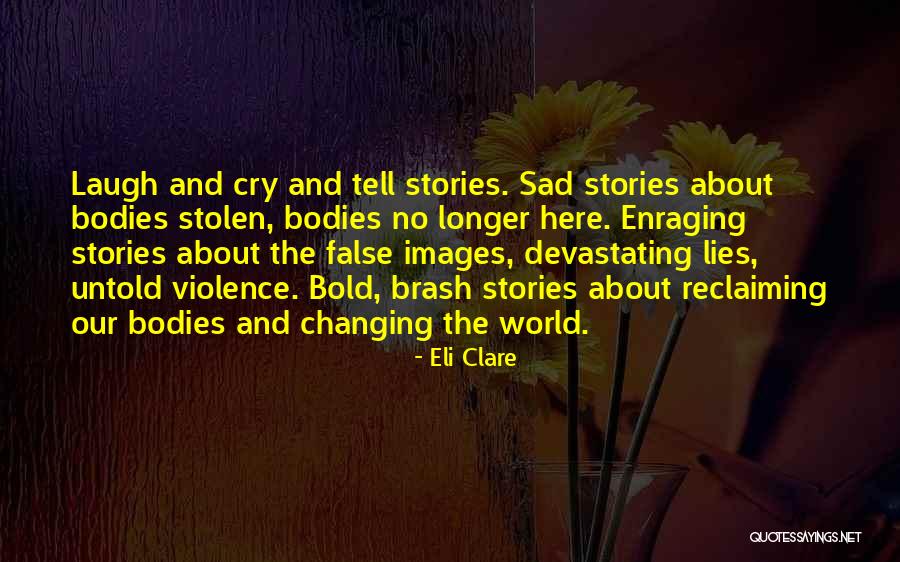 Sad Stories Quotes By Eli Clare