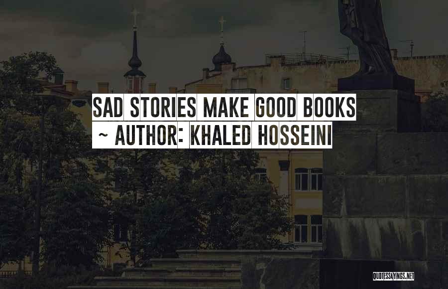 Sad Stories Quotes By Khaled Hosseini