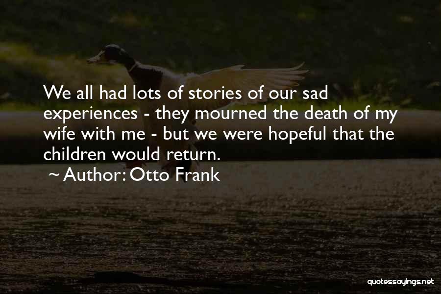 Sad Stories Quotes By Otto Frank