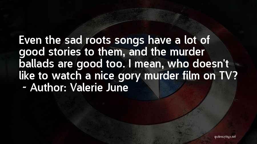 Sad Stories Quotes By Valerie June