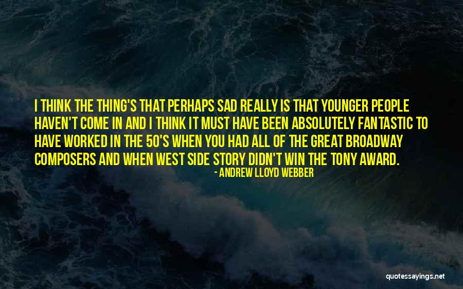 Sad Story And Sad Quotes By Andrew Lloyd Webber Sad Story And Sad Quotes By Andrew Lloyd Webber