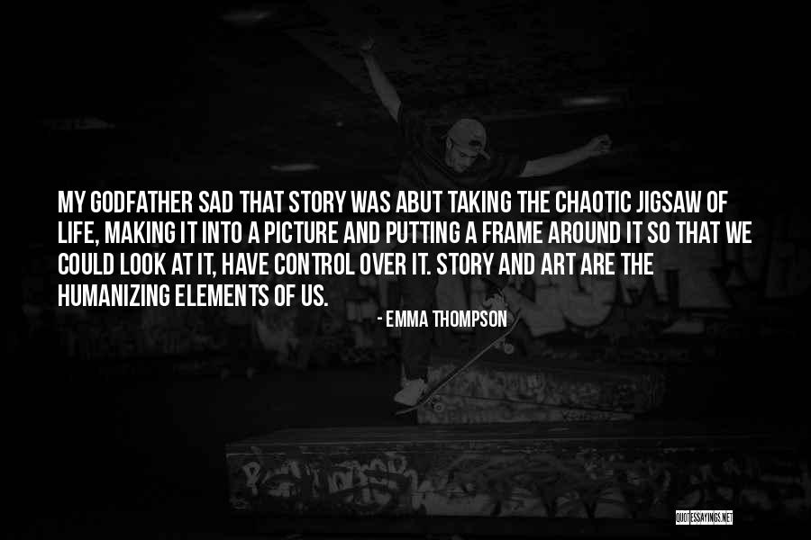 Sad Story Of My Life Quotes By Emma Thompson Sad Story Of My Life Quotes By Emma Thompson