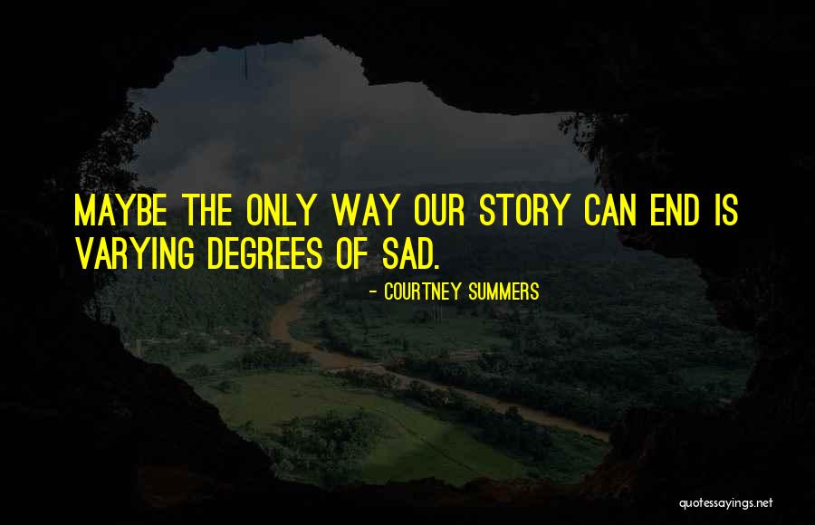 Sad Story Quotes By Courtney Summers Sad Story Quotes By Courtney Summers