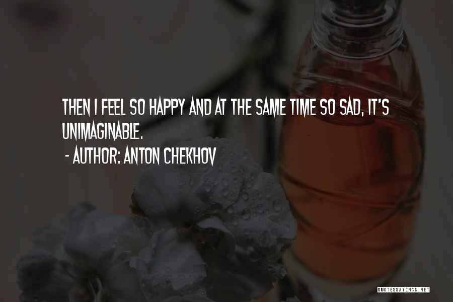 Sad Then Happy Quotes By Anton Chekhov