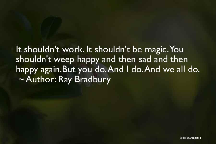 Sad Then Happy Quotes By Ray Bradbury