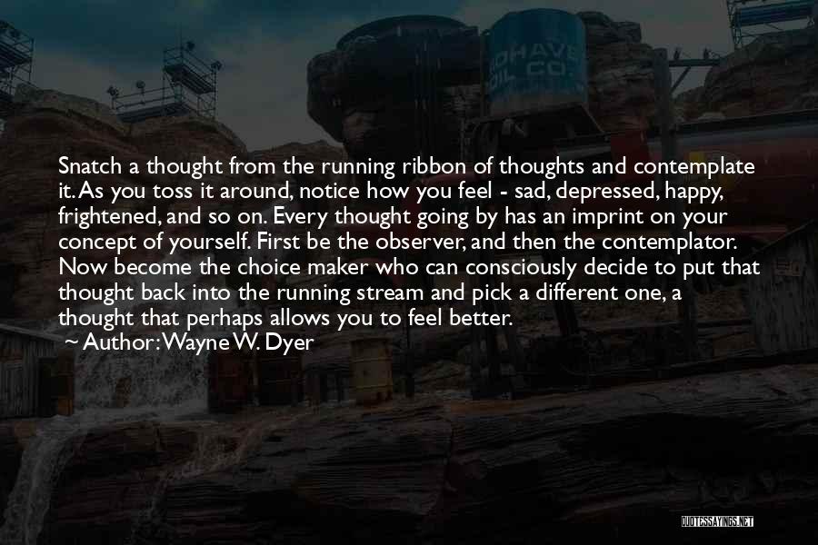 Sad Then Happy Quotes By Wayne W. Dyer