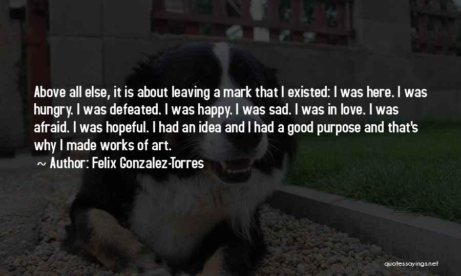 Sad Thing About Love Quotes By Felix Gonzalez-Torres Sad Thing About Love Quotes By Felix Gonzalez-Torres