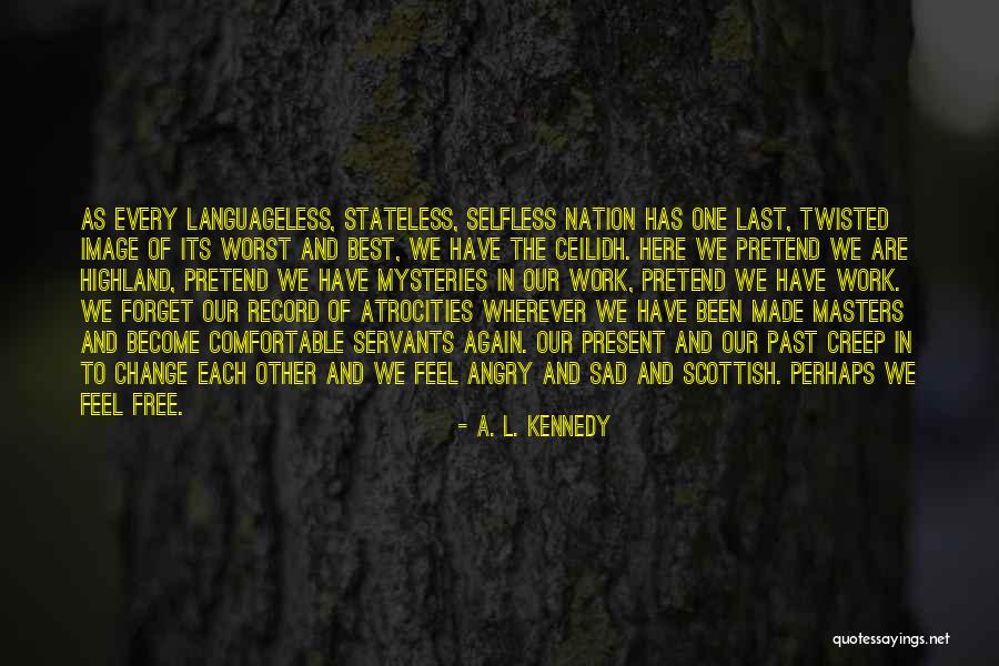 Sad Things Change Quotes By A. L. Kennedy Sad Things Change Quotes By A. L. Kennedy