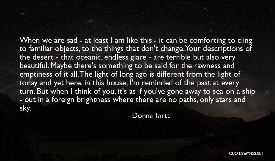 Sad Things Change Quotes By Donna Tartt Sad Things Change Quotes By Donna Tartt