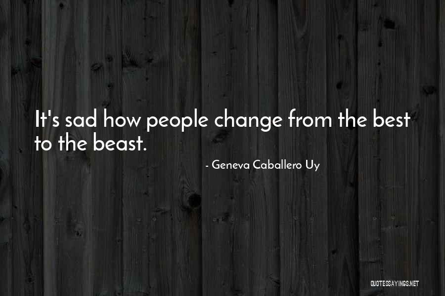 Sad Things Change Quotes By Geneva Caballero Uy Sad Things Change Quotes By Geneva Caballero Uy