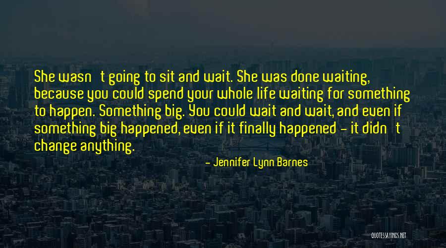 Sad Things Change Quotes By Jennifer Lynn Barnes Sad Things Change Quotes By Jennifer Lynn Barnes