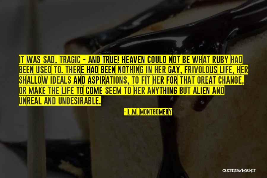 Sad Things Change Quotes By L.M. Montgomery Sad Things Change Quotes By L.M. Montgomery