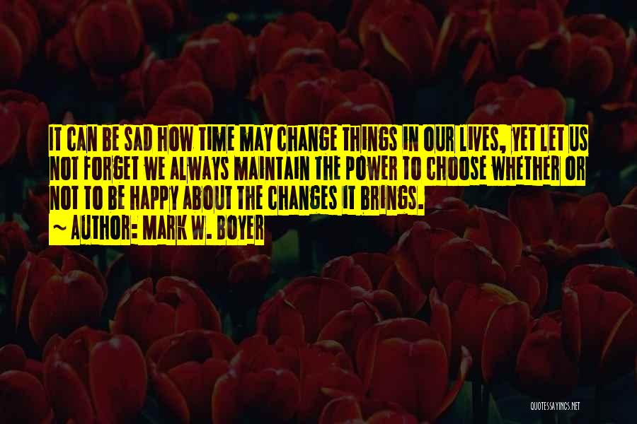 Sad Things Change Quotes By Mark W. Boyer
