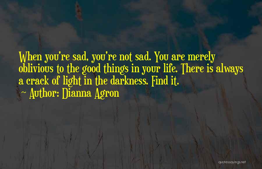 Sad Things In Life Quotes By Dianna Agron