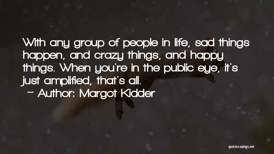 Sad Things In Life Quotes By Margot Kidder