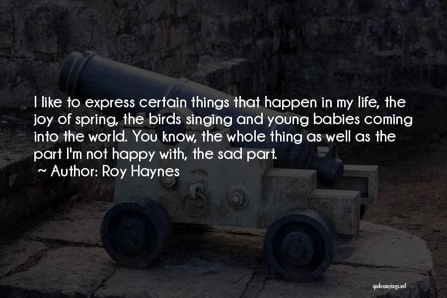 Sad Things In Life Quotes By Roy Haynes