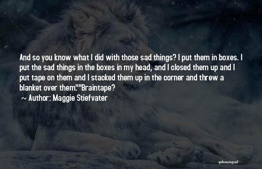Sad Things Quotes By Maggie Stiefvater
