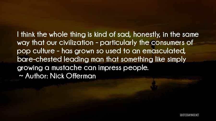 Sad Thinking Quotes By Nick Offerman