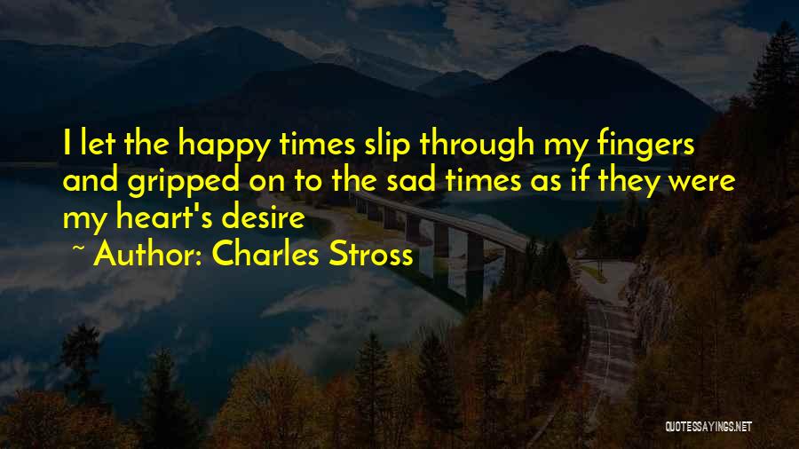 Sad Times Quotes By Charles Stross