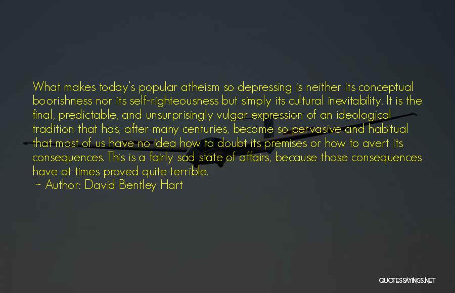 Sad Times Quotes By David Bentley Hart