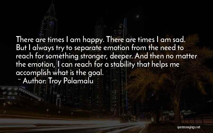 Sad Times Quotes By Troy Polamalu