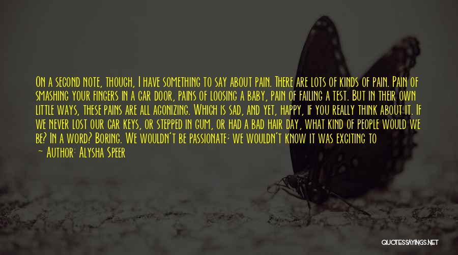 Sad To Be Happy Quotes By Alysha Speer