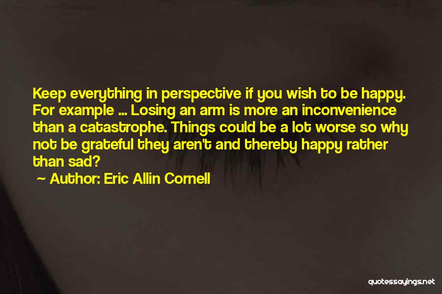 Sad To Be Happy Quotes By Eric Allin Cornell