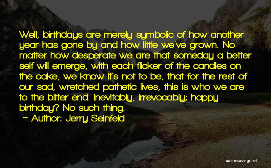 Sad To Be Happy Quotes By Jerry Seinfeld