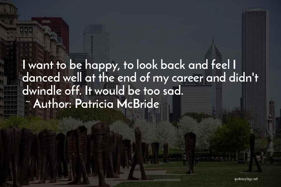 Sad To Be Happy Quotes By Patricia McBride