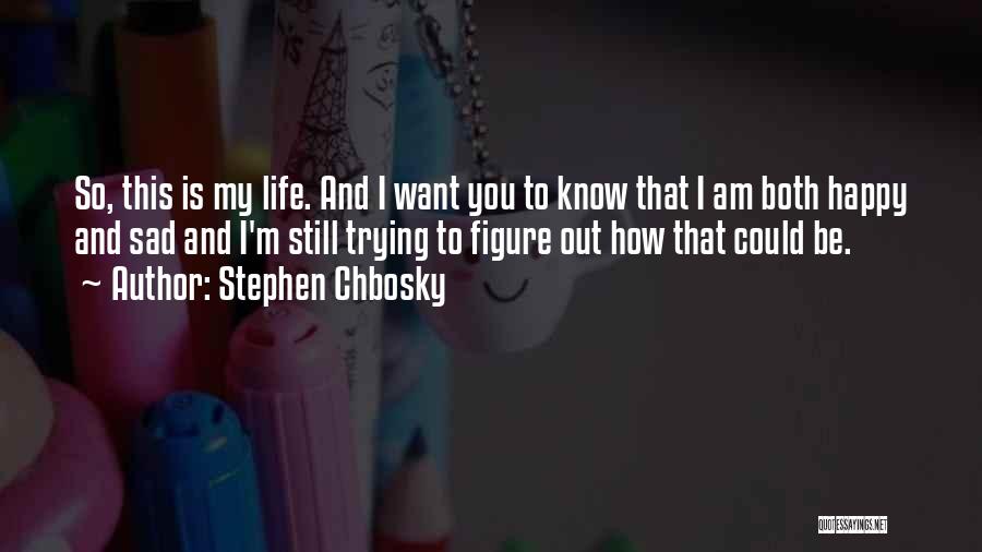 Sad To Be Happy Quotes By Stephen Chbosky