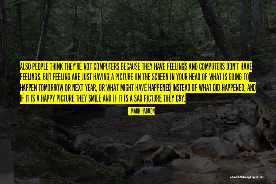 Sad Tomorrow Quotes By Mark Haddon Sad Tomorrow Quotes By Mark Haddon