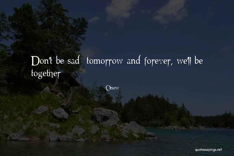 Sad Tomorrow Quotes By Onew Sad Tomorrow Quotes By Onew