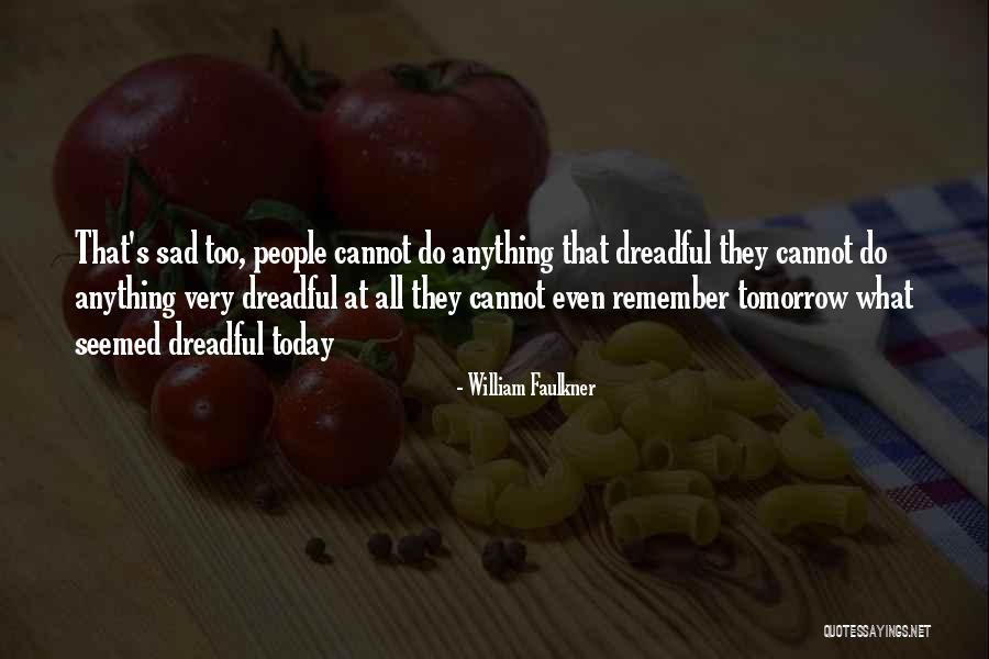 Sad Tomorrow Quotes By William Faulkner Sad Tomorrow Quotes By William Faulkner